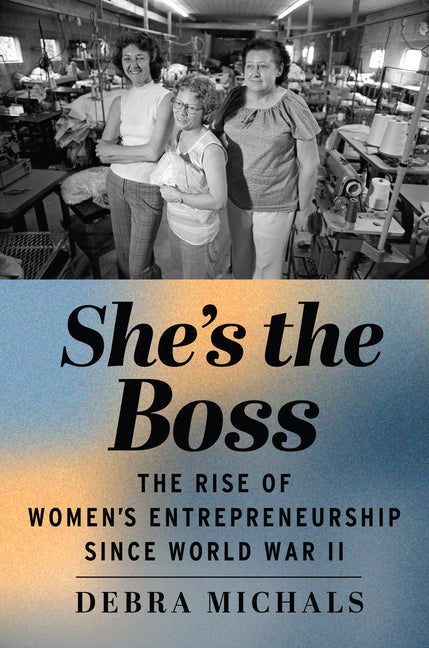 Book cover for She's the Boss: The Rise of Women's Entrepreneurship Since World War II