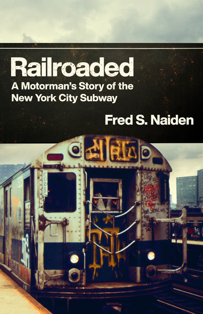 Book cover for Railroaded: A Motorman's Story of the New York City Subway