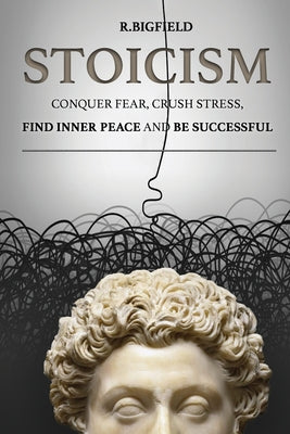 Book cover for Stoicism: Conquer fear, crush stress, find inner peace and be successful