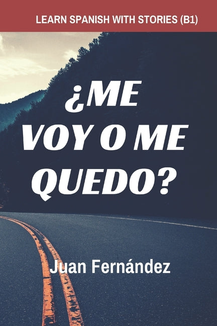 Book cover for Learn Spanish with Stories (B1): ¿Me voy o me quedo? - Spanish Intermediate