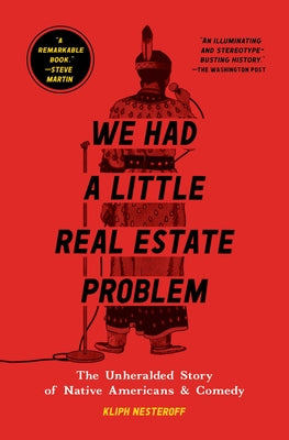Book cover for We Had a Little Real Estate Problem: The Unheralded Story of Native Americans & Comedy