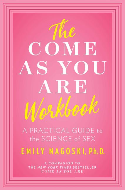 Book cover for The Come as You Are Workbook: A Practical Guide to the Science of Sex