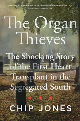 Book cover for The Organ Thieves: The Shocking Story of the First Heart Transplant in the Segregated South