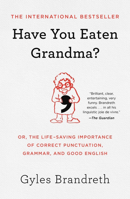 Book cover for Have You Eaten Grandma?: Or, the Life-Saving Importance of Correct Punctuation, Grammar, and Good English