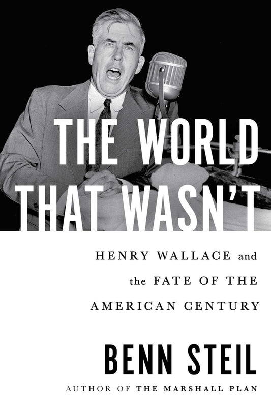 Book cover for The World That Wasn't: Henry Wallace and the Fate of the American Century