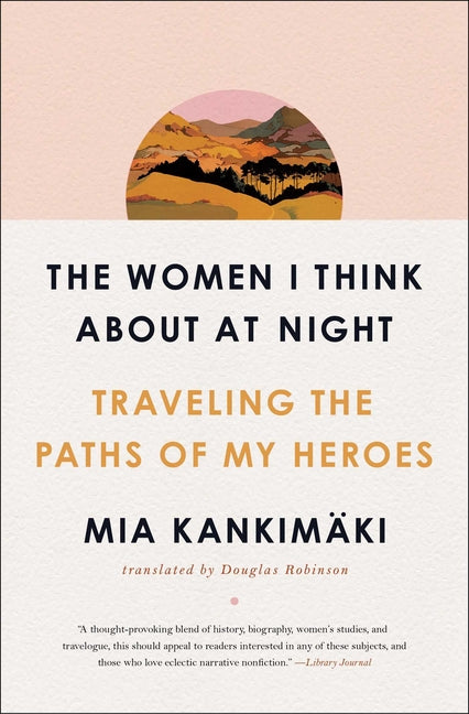 Book cover for The Women I Think about at Night: Traveling the Paths of My Heroes