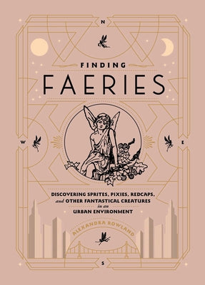 Book cover for Finding Faeries: Discovering Sprites, Pixies, Redcaps, and Other Fantastical Creatures in an Urban Environment