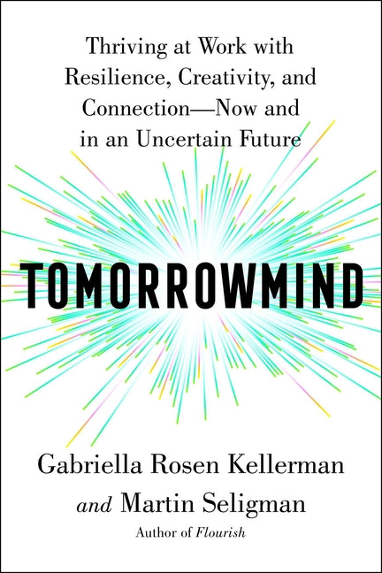 Book cover for Tomorrowmind: Thriving at Work with Resilience, Creativity, and Connection--Now and in an Uncertain Future