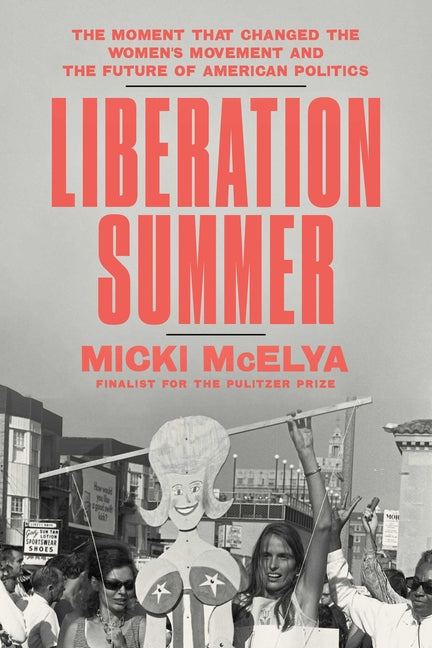 Book cover for Liberation Summer: The Moment That Changed the Women's Movement and the Future of American Politics