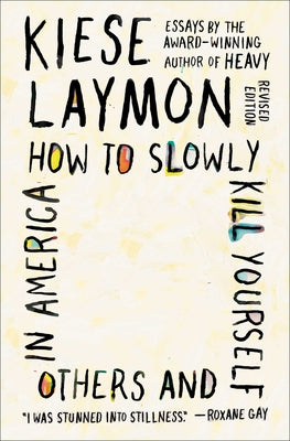 Book cover for How to Slowly Kill Yourself and Others in America: Essays