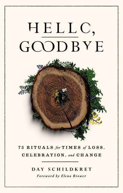 Book cover for Hello, Goodbye: 75 Rituals for Times of Loss, Celebration, and Change