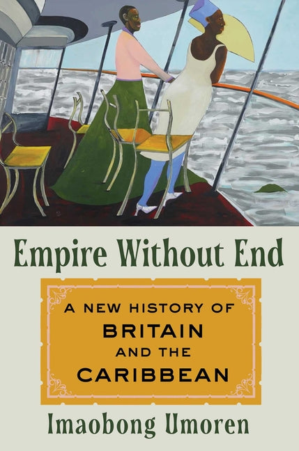 Book cover for Empire Without End: A New History of Britain and the Caribbean