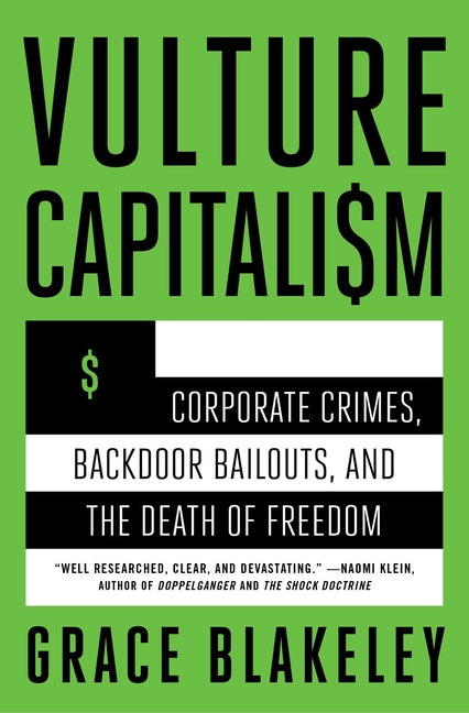 Book cover for Vulture Capitalism: Corporate Crimes, Backdoor Bailouts, and the Death of Freedom /]Cby Grace Blakeley
