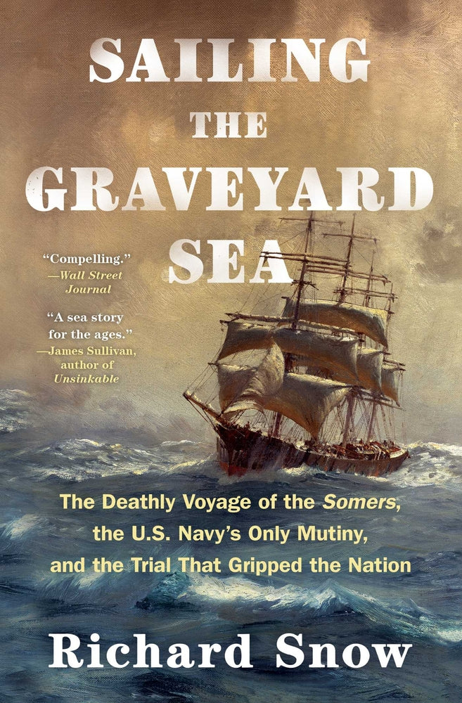 Book cover for Sailing the Graveyard Sea: The Deathly Voyage of the Somers, the U.S. Navy's Only Mutiny, and the Trial That Gripped the Nation