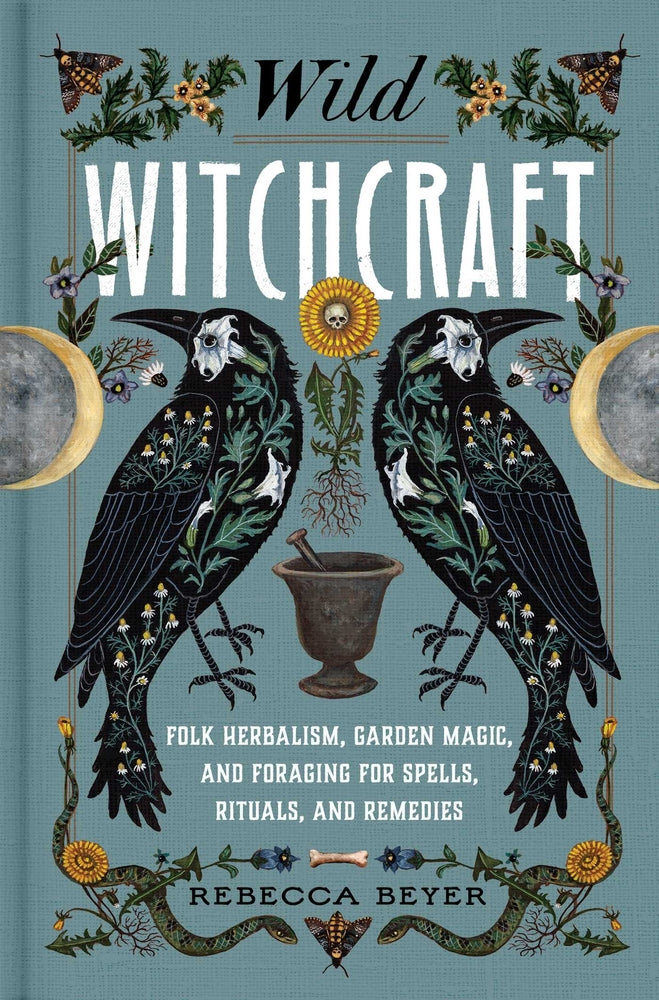 Book cover for Wild Witchcraft: Folk Herbalism, Garden Magic, and Foraging for Spells, Rituals, and Remedies