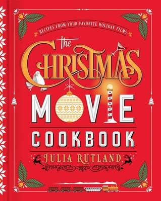 Book cover for The Christmas Movie Cookbook: Recipes from Your Favorite Holiday Films