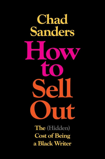 Book cover for How to Sell Out: The (Hidden) Cost of Being a Black Writer