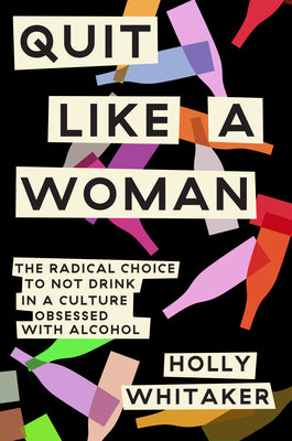 Book cover for Quit Like a Woman: The Radical Choice to Not Drink in a Culture Obsessed with Alcohol