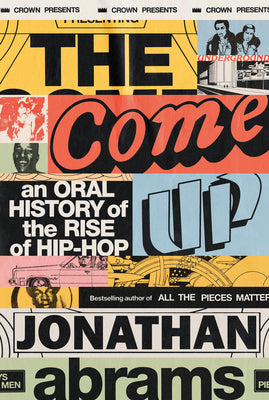 Book cover for The Come Up: An Oral History of the Rise of Hip-Hop