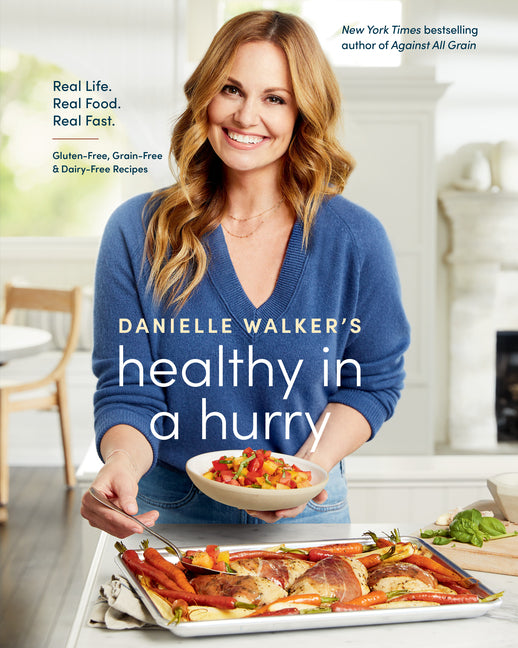 Book cover for Danielle Walker's Healthy in a Hurry: Real Life. Real Food. Real Fast. [A Gluten-Free, Grain-Free & Dairy-Free Cookbook]