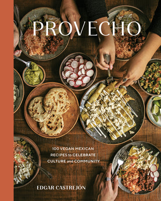 Book cover for Provecho: 100 Vegan Mexican Recipes to Celebrate Culture and Community [A Cookbook]