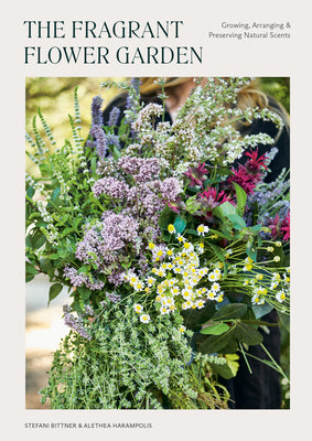 Book cover for The Fragrant Flower Garden: Growing, Arranging & Preserving Natural Scents