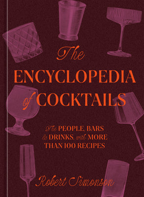 Book cover for The Encyclopedia of Cocktails: The People, Bars & Drinks, with More Than 100 Recipes