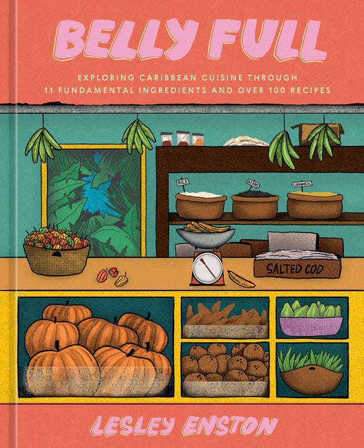 Book cover for Belly Full: Exploring Caribbean Cuisine Through 11 Fundamental Ingredients and Over 100 Recipes [A Cookbook]