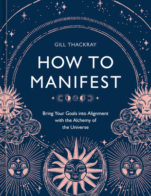 Book cover for How to Manifest: Bring Your Goals Into Alignment with the Alchemy of the Universe [A Manifestation Book]