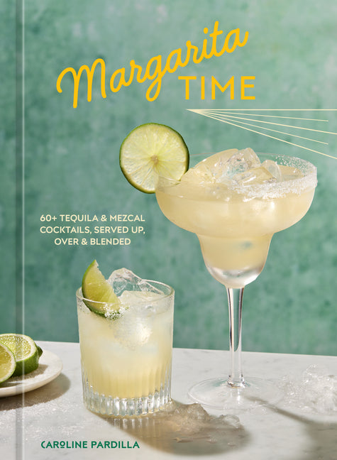 Book cover for Margarita Time: 60+ Tequila & Mezcal Cocktails, Served Up, Over & Blended