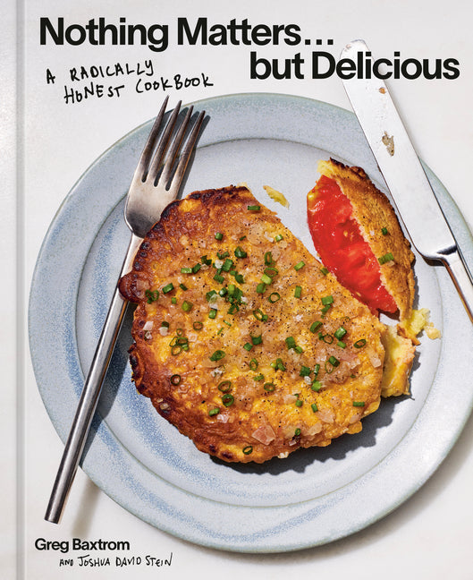 Book cover for Nothing Matters But Delicious: A Radically Honest Cookbook