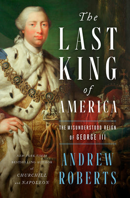 Book cover for The Last King of America: The Misunderstood Reign of George III