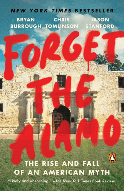 Book cover for Forget the Alamo: The Rise and Fall of an American Myth