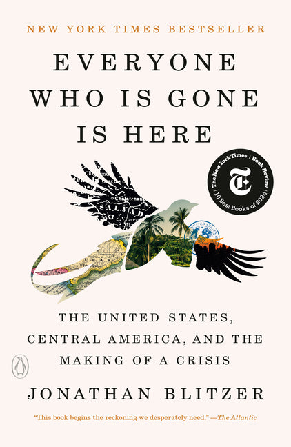 Book cover for Everyone Who Is Gone Is Here: The United States, Central America, and the Making of a Crisis