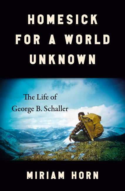Book cover for Homesick for a World Unknown: The Life of George B. Schaller