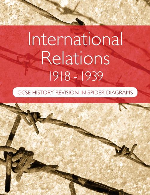 Book cover for International Relations 1918-1939: GCSE History Revision in Spider Diagrams: The Versailles Peace Treaties, the League of Nations, Hitler's foreign po