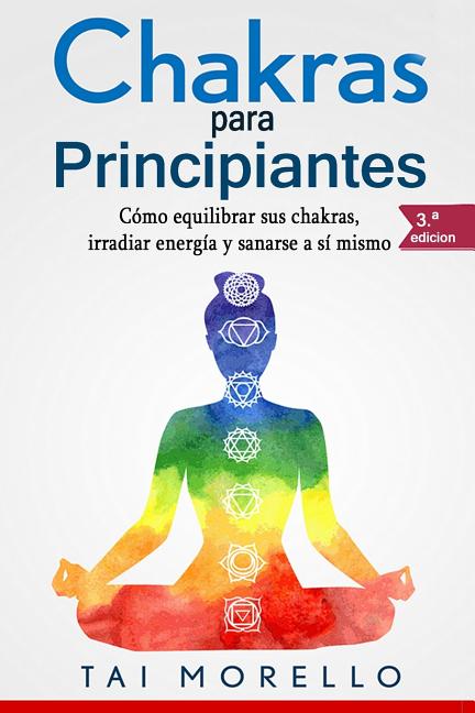 Book cover for Chakras Para Principiantes: Cómo Equilibrar Sus Chakras, Irradiar Energía Y Sanarse a Sí Mismo