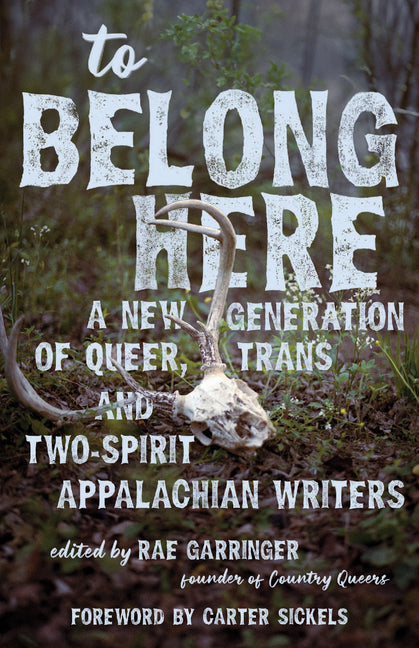 Book cover for To Belong Here: A New Generation of Queer, Trans, and Two-Spirit Appalachian Writers