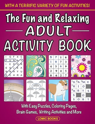 Book cover for The Fun and Relaxing Adult Activity Book: With Easy Puzzles, Coloring Pages, Writing Activities, Brain Games and Much More