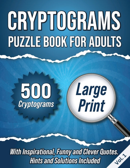 Book cover for Cryptograms Puzzle Book For Adults: 500 Large Print Cryptograms With Inspirational, Funny and Clever Quotes. Hints and Solutions Included. Volume 1
