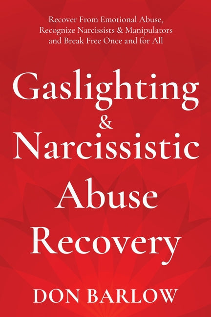 Book cover for Gaslighting & Narcissistic Abuse Recovery: Recover from Emotional Abuse, Recognize Narcissists & Manipulators and Break Free Once and for All