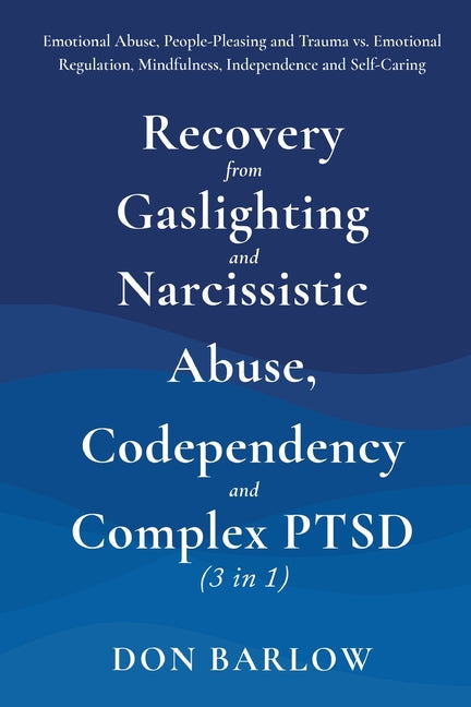 Book cover for Recovery from Gaslighting & Narcissistic Abuse, Codependency & Complex PTSD (3 in 1): Emotional Abuse, People-Pleasing and Trauma vs. Emotional Regula