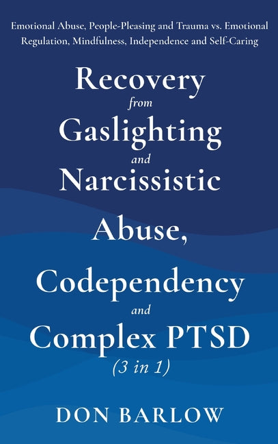 Book cover for Recovery from Gaslighting & Narcissistic Abuse, Codependency & Complex PTSD (3 in 1): Emotional Abuse, People-Pleasing and Trauma vs. Emotional Regula