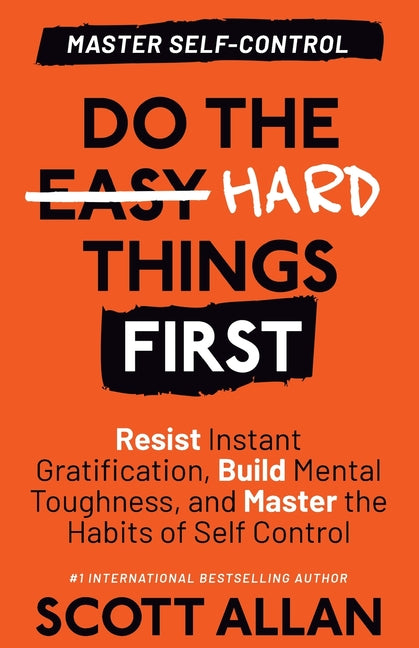 Book cover for Do the Hard Things First: Resist Instant Gratification, Build Mental Toughness, and Master the Habits of Self Control