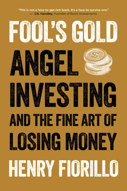 Book cover for Fool's Gold: Angel Investing and the Fine Art of Losing Money
