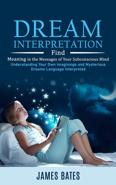 Book cover for Dream Interpretation: Find Meaning in the Messages of Your Subconscious Mind (Understanding Your Own Imaginings and Mysterious Dreams Langua