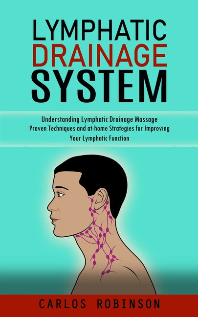 Book cover for Lymphatic Drainage System: Understanding Lymphatic Drainage Massage (Proven Techniques and at-home Strategies for Improving Your Lymphatic Function)
