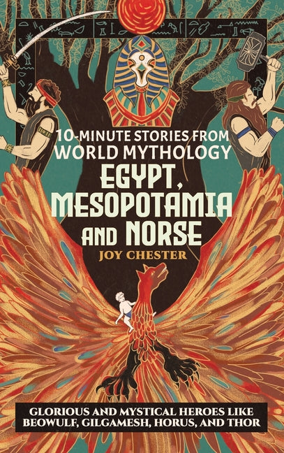 Book cover for 10-Minute Stories From World Mythology - Egypt, Mesopotamia, and Norse: Glorious and Mystical Heroes like Beowulf, Gilgamesh, Horus, and Thor