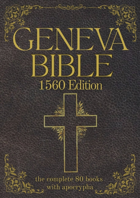 Book cover for Geneva Bible 1560 Edition (Annotated) with Apocrypha: The Complete English Scriptures with 80 Books of the Old Testament, Lost Apocrypha & New Testame