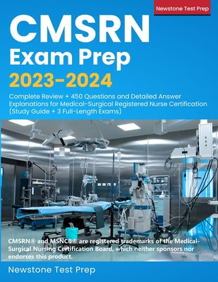 Book cover for CMSRN Exam Prep 2023-2024: Complete Review + 450 Questions and Detailed Answer Explanations for Medical-Surgical Registered Nurse Certification (
